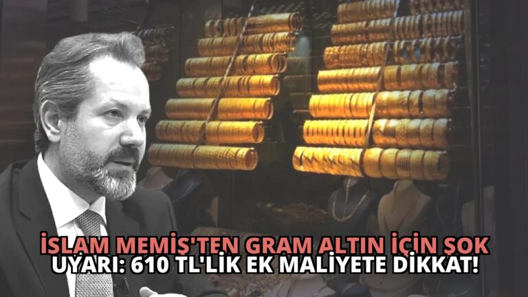 İslam Memiş’ten Gram Altın İçin Şok Uyarı: 610 TL’lik Ek Maliyete Dikkat!