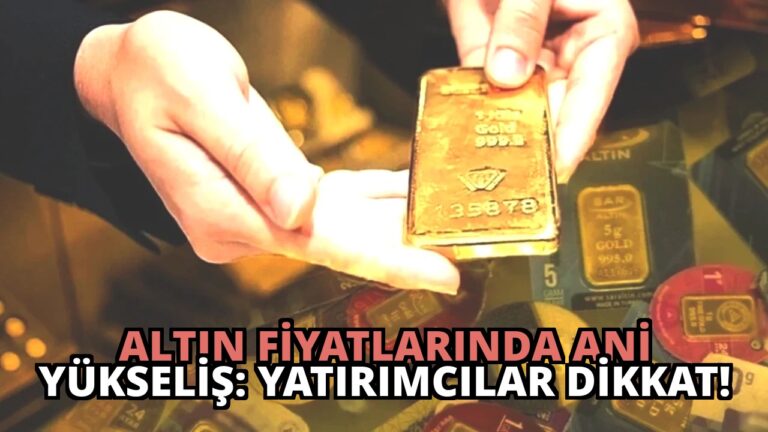 Altın Fiyatlarında Ani Yükseliş: Yatırımcılar Dikkat!