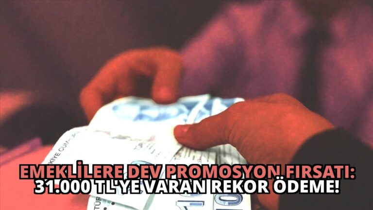 Emeklilere Dev Promosyon Fırsatı: 31.000 TL’ye Varan Rekor Ödeme!