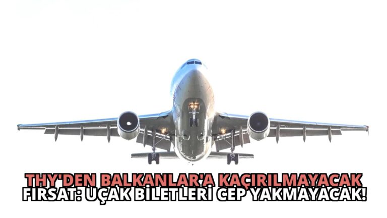 THY’den Balkanlar’a Kaçırılmayacak Fırsat: Uçak Biletleri Cep Yakmayacak!