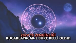 2024’te Zenginliği Kucaklayacak 3 Burç Belli Oldu!