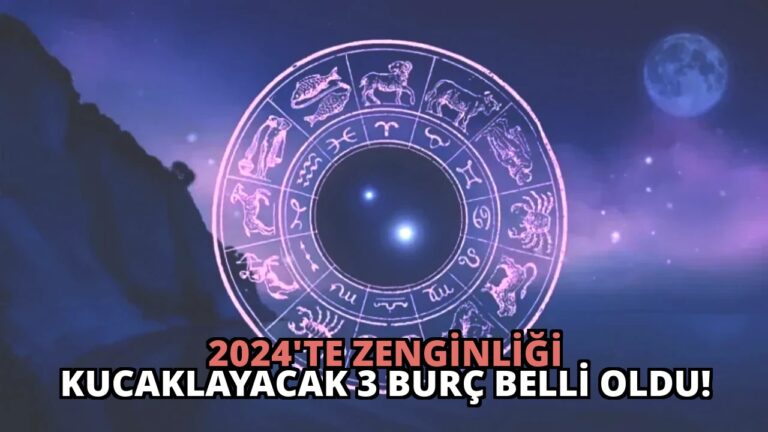 2024’te Zenginliği Kucaklayacak 3 Burç Belli Oldu!