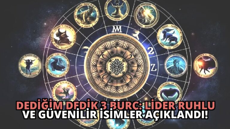 Dediğim Dedik 3 Burç: Lider Ruhlu ve Güvenilir İsimler Açıklandı!