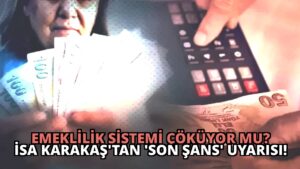 Emeklilik Sistemi Çöküyor Mu? İsa Karakaş’tan ‘Son Şans’ Uyarısı!