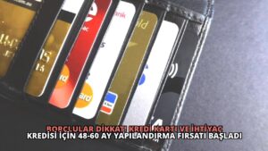 Borçlular Dikkat! Kredi Kartı ve İhtiyaç Kredisi İçin 48-60 Ay Yapılandırma Fırsatı Başladı