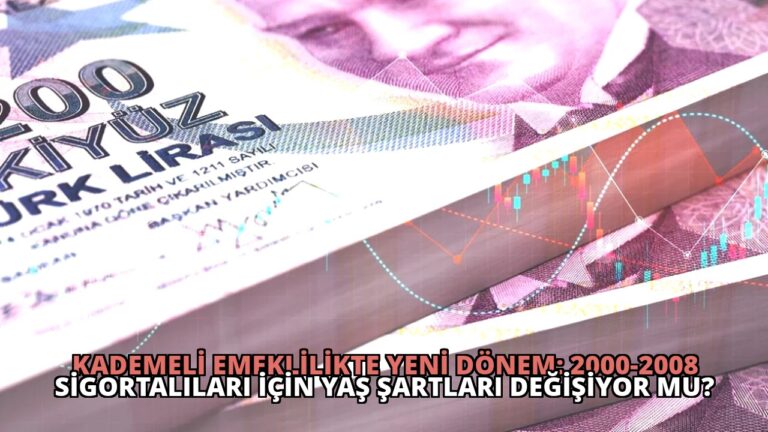 Kademeli Emeklilikte Yeni Dönem: 2000-2008 Sigortalıları İçin Yaş Şartları Değişiyor Mu?
