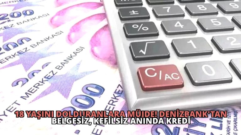 18 Yaşını Dolduranlara Müjde! DenizBank’tan Belgesiz, Kefilsiz Anında Kredi