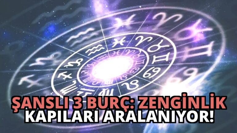 Şanslı 3 Burç: Zenginlik Kapıları Aralanıyor!